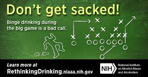 Don't get sacked! Binge drinking during the big game is a bad call. Large badge