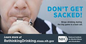 Don't get sacked, binge drinking during the big game is a bad call. Referee blowing his whistle. Large badge.