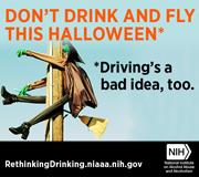 Don't drink and fly this Halloween. Driving's a bad idea, too. Small badge.